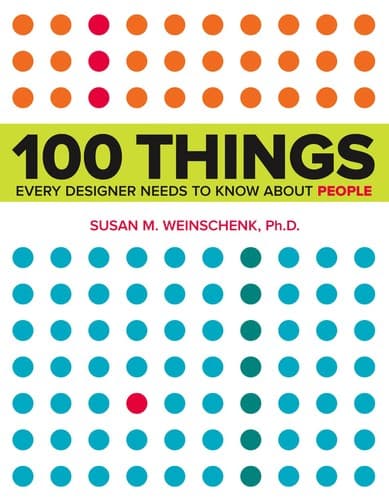 100 Things Every Designer Needs to Know About People by Susan M. Weinschenk
