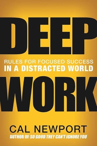 Deep Work: Rules for Focused Success in a Distracted World by Cal Newport