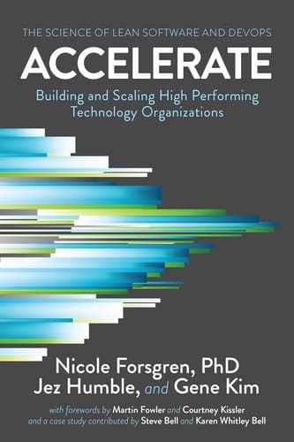 Accelerate: Building and Scaling High Performing Technology Organizations by Nicole Forsgren, Jez Humble & Gene Kim